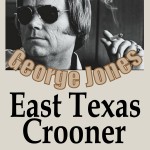 George Jones, East Texas Crooner by Buzz Henderson